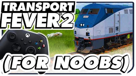 Transport Fever 2 Complete Beginners Guide Console And Pc 2024 Youtube