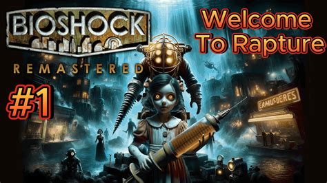 The Journey Begins Welcome To Rapture Let S Play BioShock Remastered