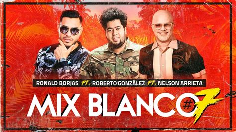 Roberto Gonz Lez Ft Ronald Borjas Y Nelson Arrieta Mix Blanco