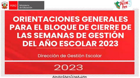 Minedu Orientaciones Generales Para El Bloque De Cierre De Las Semanas De Gestión Del Año