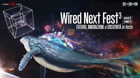 Wired Next Fest Torna Il Festival Di Wired Wired Wired Italia