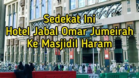 Sedekat Ini Hotel Jabal Omar Jumeirah Ke Masjidil Haram Hotels Umrah