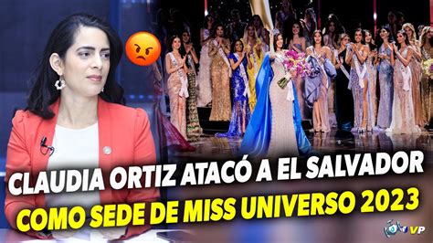 PONZOÑOSA CLAUDIA ORTIZ ATACÓ A EL SALVADOR COMO SEDE MISS UNIVERSO