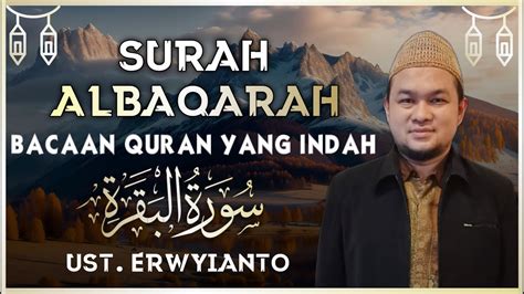 Surah Al Baqarah Dengan Suara Indah Membuat Hati Tenang BY UST ERWIYANTO