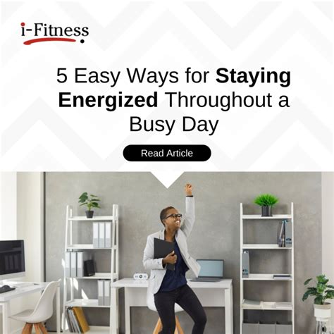 5 Easy Ways For Staying Energized Throughout A Busy Day