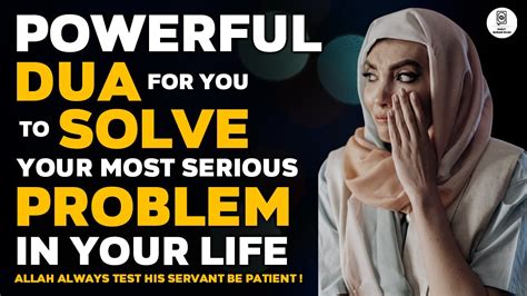 Supplication For You To Make Solve Serious Problem In Life Allah Will