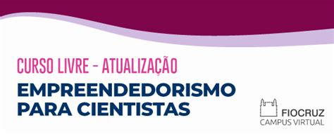 Curso Virtual Vai Abordar Empreendedorismo Para Cientistas