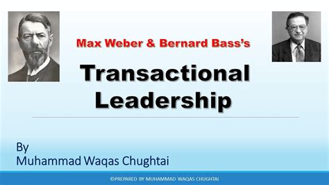 Transactional Leadership Style Theory Max Weber Bernard Bass