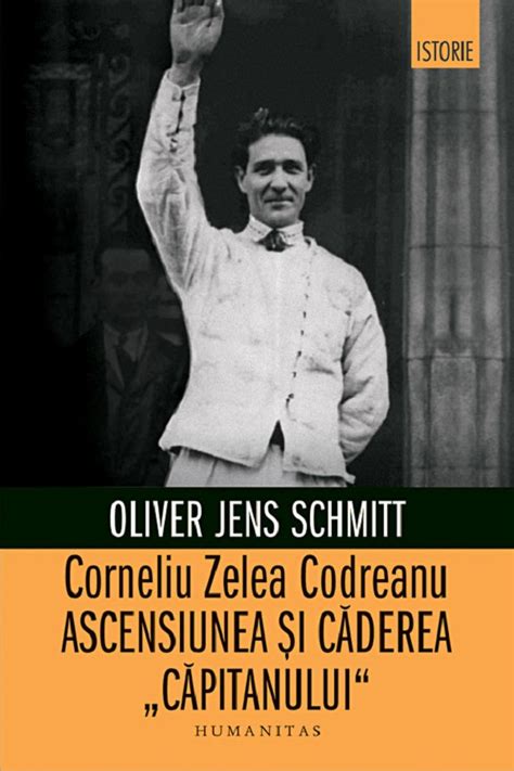 Corneliu Zelea Codreanu Ascensiunea Si Caderea Capitanului Oliver