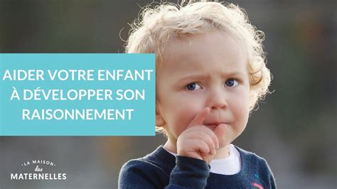 Aider votre enfant à développer son raisonnement La Maison des