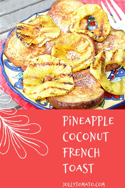 Pineapple Coconut French Toast Jolly Tomato