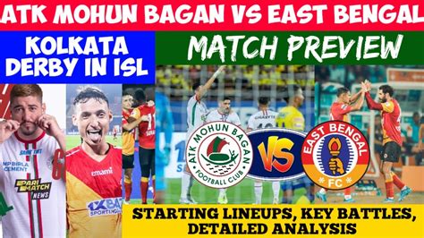 Atk Mohun Bagan Vs East Bengal Match Preview🔥big Match😍kolkata Derby💥key Battles😎starting