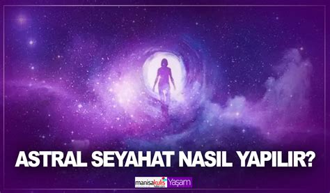 Astral Seyahat Nedir Astral Seyahat Nas L Yap L R Astral Seyahat