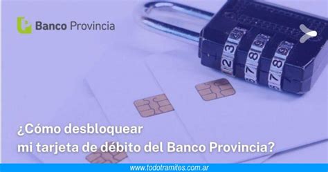 Cómo Desbloquear Mi Tarjeta De Débito Del Banco Provincia Tramites Argentinos