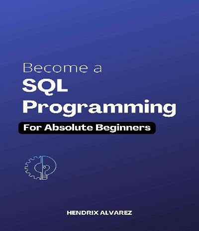 Become A Sql Programming For Absolute Beginners Hendrix