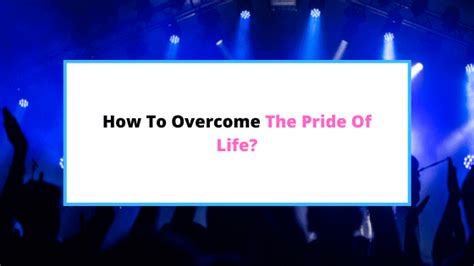 How To Overcome The Pride Of Life [In 5 Practical Steps] - SaintlyLiving