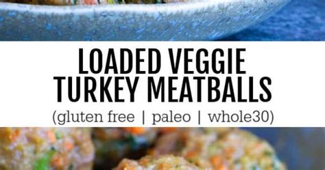 Loaded Veggie Turkey Meatballs Gluten Free Paleo Whole Cooking