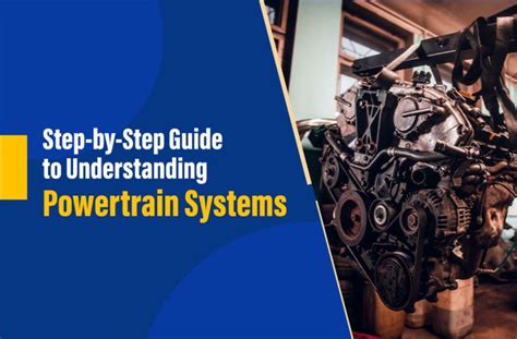 A Step By Step Guide To Understanding Powertrain Systems