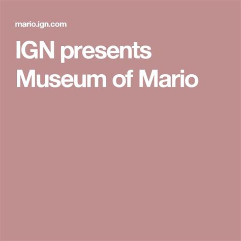 IGN Presents Museum Of Mario Mario Presents Museum