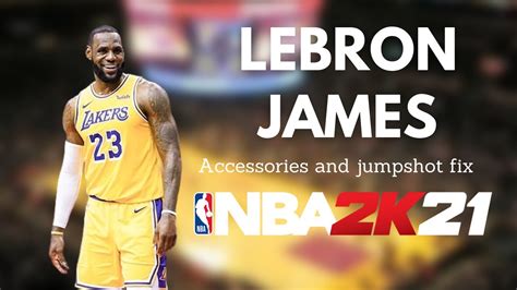 Lebron James Accessories And Jumpshot Fix In NBA2K21 YouTube