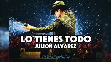 Lo Tienes Todo Julion Alvarez Letra Lyrics Youtube