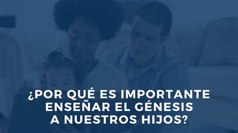 Por que es importante enseñar el Génesis a nuestros Hijos INGGEN ORG