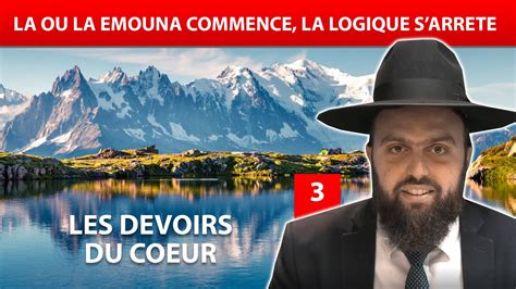 LES DEVOIRS DU COEUR 3 La ou la Emouna commence la logique s arrête