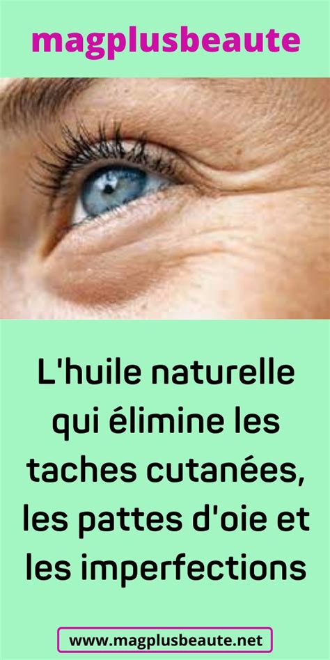 L huile naturelle qui élimine les taches cutanées les pattes d oie et