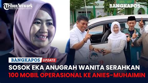 Sosok Eka Anugrah Wanita Serahkan 100 Mobil Ke Timnas Anies Muhaimin