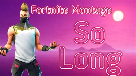 So Long🍀 Fortnite Montage Perfectly Synced Fearhelix Youtube