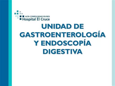 PPT UNIDAD DE GASTROENTEROLOGÍA Y ENDOSCOPÍA DIGESTIVA PowerPoint