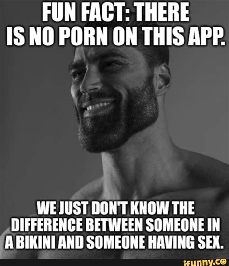 Fun Fact There Is No Porn On This App We Just Don T Know The Difference Between Someone In A