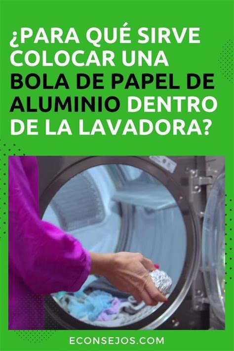 Ella Siempre Coloca Bolas De Papel De Aluminio En La Lavadora Artofit