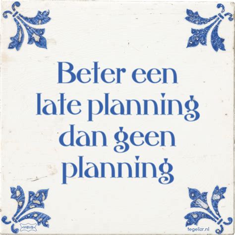 Beter Een Late Planning Dan Geen Planning Online Tegeltjes Bakken