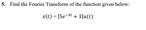 Find The Fourier Transform Of The Function Given Below Xt Se 3t