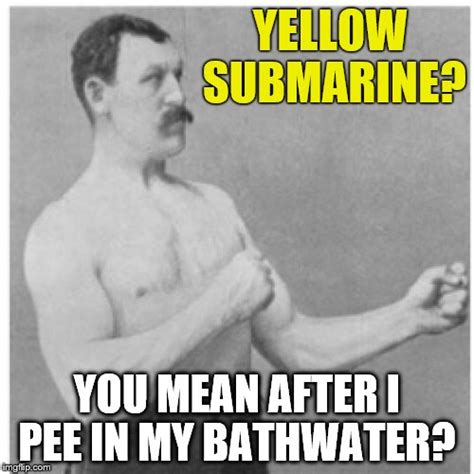 Overly Manly Man Meme Imgflip