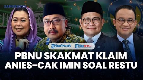 Pbnu Bantah Klaim Pkb Enggan Kiai Nu Disebut Restui Anies Cak Imin Di