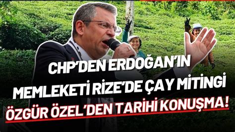 CANLI CHP DEN RİZE DE ÇAY MİTİNGİ ÖZGÜR ÖZEL DEN ERDOĞAN IN