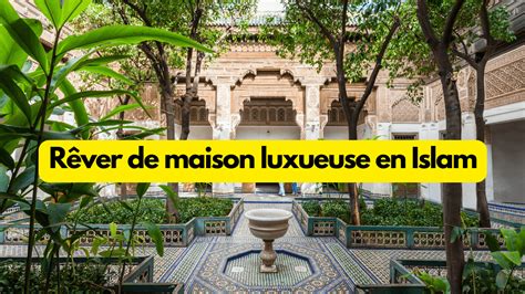 rever de maison luxueuse islam quelle interpretation la maison des