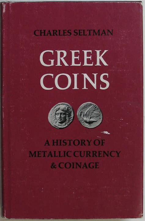 Greek Coins. A History of Metallic Currency and Coinage down to the ...