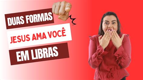 Jesus ama Você Duas formas de falar em Libras YouTube