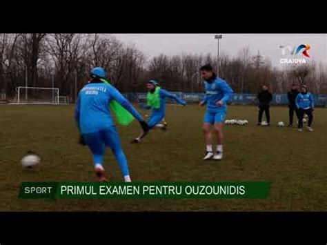 PRIMUL EXAMEN PENTRU OUZOUNIDIS Stiri TVR Craiova