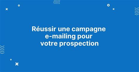 R Ussir Une Campagne E Mailing Pour Votre Prospection Talent Digital