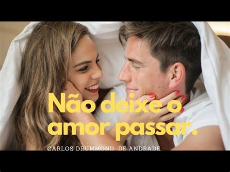 NÃO DEIXE O AMOR PASSAR Carlos Drumond de Andrade YouTube