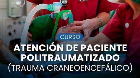 Curso Atención de Paciente Politraumatizado Trauma Craneoencefálico