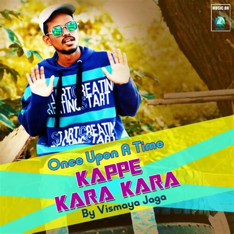 Vismaya Jaga Once Upon A Time Kappe Kara Kara Listen With Lyrics