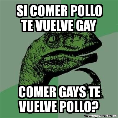 Meme Filosoraptor SI COMER POLLO TE VUELVE GAY COMER GAYS TE VUELVE POLLO