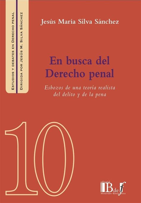 Silva Sánchez Jesús María En Busca Del Derecho Penal Esbozos De Una Teoría Realista Del