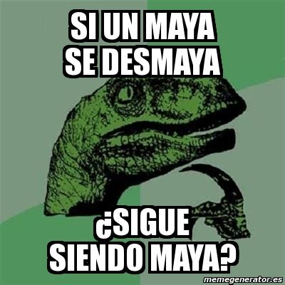 Meme Filosoraptor Si Un Maya Se Desmaya Sigue Siendo Maya