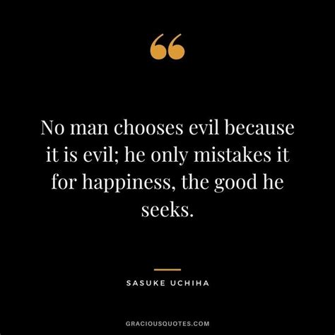 No Man Chooses Evil Because It Is Evil He Only Mistakes It For